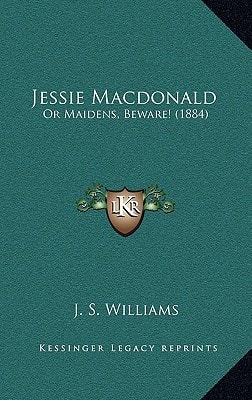 Jessie Macdonald: Or Maidens, Beware! (1884)