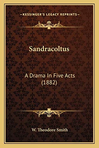 Sandracoltus: A Drama In Five Acts (1882)