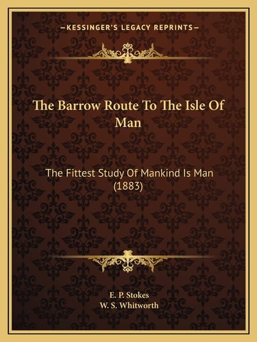 The Barrow Route To The Isle Of Man: The Fittest Study Of Mankind Is Man (1883)