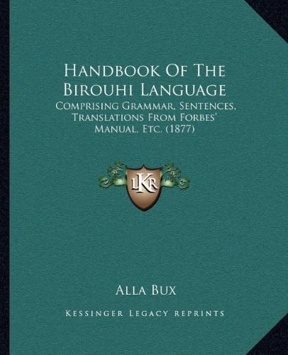 Handbook Of The Birouhi Language: Comprising Grammar, Sentences, Translations From Forbes' Manual, Etc. (1877)