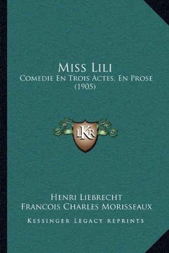 Miss Lili: Comedie En Trois Actes, En Prose (1905)