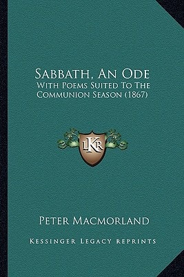 Sabbath, An Ode: With Poems Suited To The Communion Season (1867)