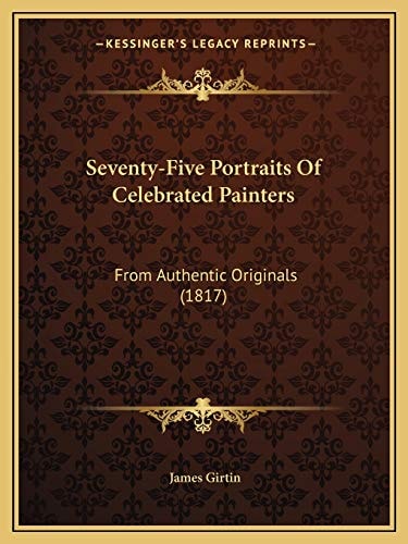 Seventy-Five Portraits Of Celebrated Painters: From Authentic Originals (1817)