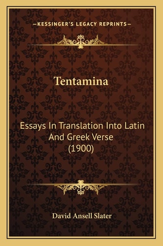 Tentamina: Essays In Translation Into Latin And Greek Verse (1900)