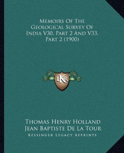 Memoirs Of The Geological Survey Of India V30, Part 2 And V33, Part 2 (1900)