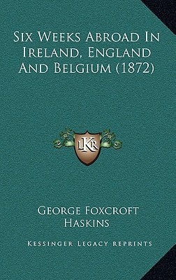 Six Weeks Abroad In Ireland, England And Belgium (1872)