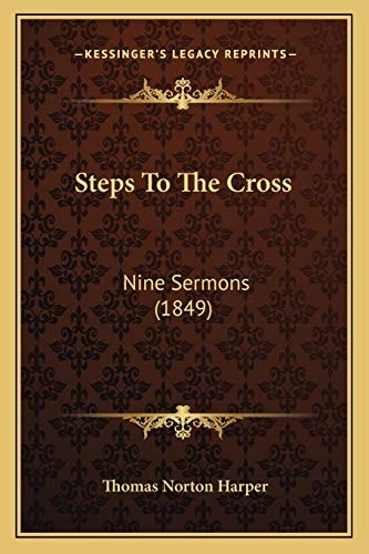 Steps To The Cross: Nine Sermons (1849)
