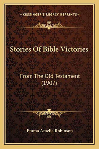 Stories Of Bible Victories: From The Old Testament (1907)