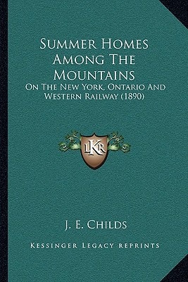 Summer Homes Among The Mountains: On The New York, Ontario And Western Railway (1890)