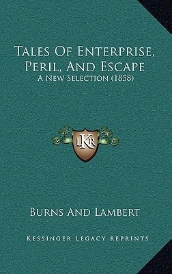 Tales Of Enterprise, Peril, And Escape: A New Selection (1858)
