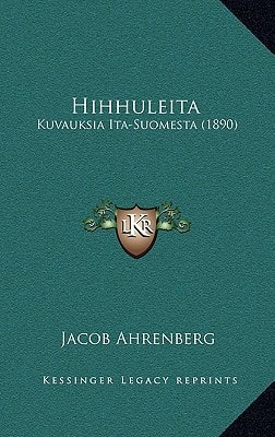 Hihhuleita: Kuvauksia Ita-Suomesta (1890)