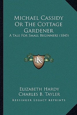 Michael Cassidy Or The Cottage Gardener: A Tale For Small Beginners (1845)