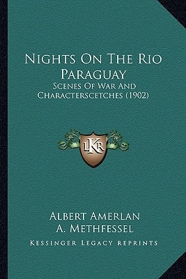 Nights On The Rio Paraguay: Scenes Of War And Characterscetches (1902)