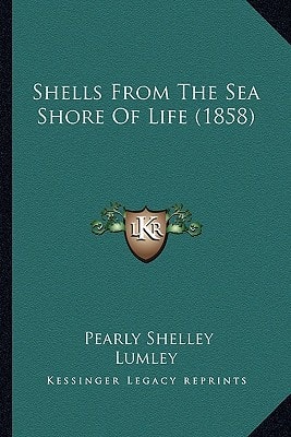 Shells From The Sea Shore Of Life (1858)