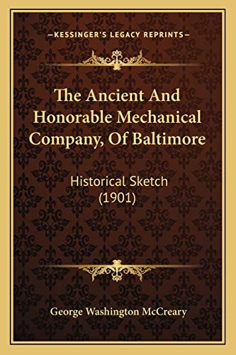 The Ancient And Honorable Mechanical Company, Of Baltimore: Historical Sketch (1901)