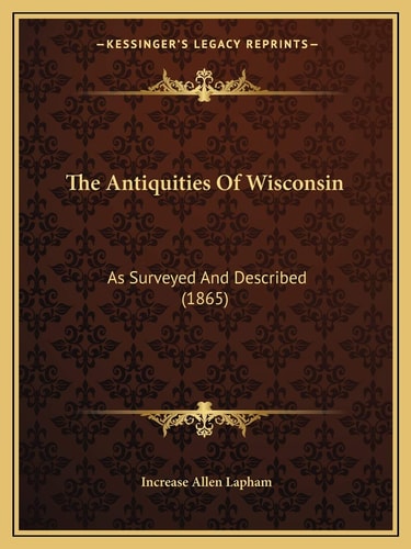 The Antiquities Of Wisconsin: As Surveyed And Described (1865)