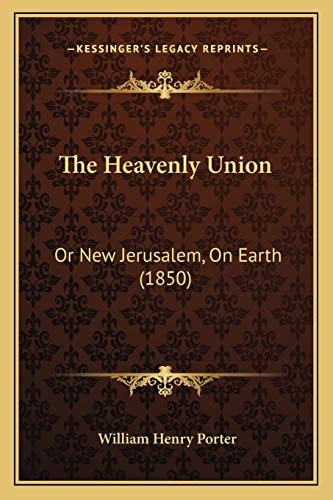 The Heavenly Union: Or New Jerusalem, On Earth (1850)