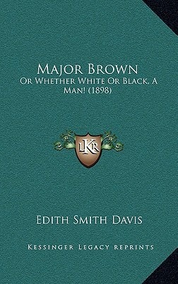 Major Brown: Or Whether White Or Black, A Man! (1898)