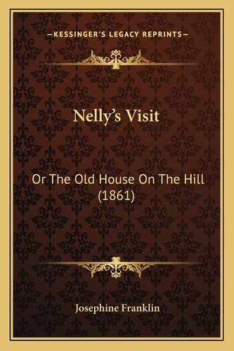 Nelly's Visit: Or The Old House On The Hill (1861)