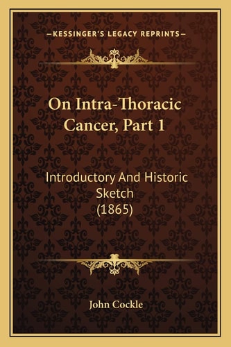 On Intra-Thoracic Cancer, Part 1: Introductory And Historic Sketch (1865)
