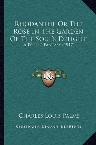 Rhodanthe Or The Rose In The Garden Of The Soul's Delight: A Poetic Fantasy (1917)