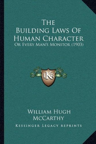 The Building Laws Of Human Character: Or Every Man's Monitor (1903)