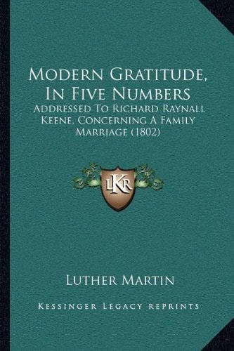 Modern Gratitude, in Five Numbers: Addressed to Richard Raynall Keene, Concerning a Family Marriage (1802)
