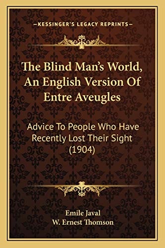 The Blind Man's World, An English Version Of Entre Aveugles: Advice To People Who Have Recently Lost Their Sight (1904)