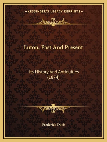 Luton, Past And Present: Its History And Antiquities (1874)