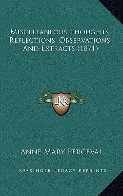 Miscellaneous Thoughts, Reflections, Observations, And Extracts (1871)