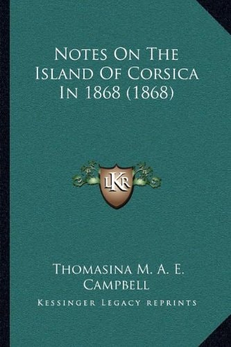 Notes On The Island Of Corsica In 1868 (1868)