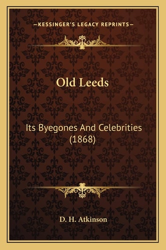 Old Leeds: Its Byegones And Celebrities (1868)