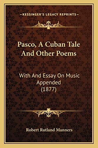 Pasco, A Cuban Tale And Other Poems: With And Essay On Music Appended (1877)