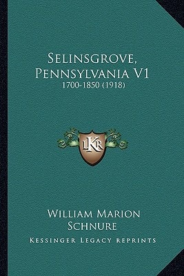 Selinsgrove, Pennsylvania V1: 1700-1850 (1918)