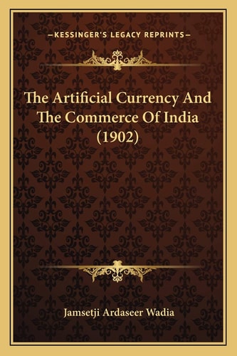 The Artificial Currency And The Commerce Of India (1902)