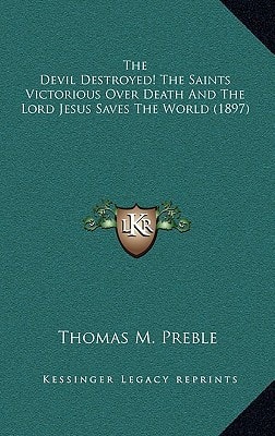 The Devil Destroyed! The Saints Victorious Over Death And The Lord Jesus Saves The World (1897)