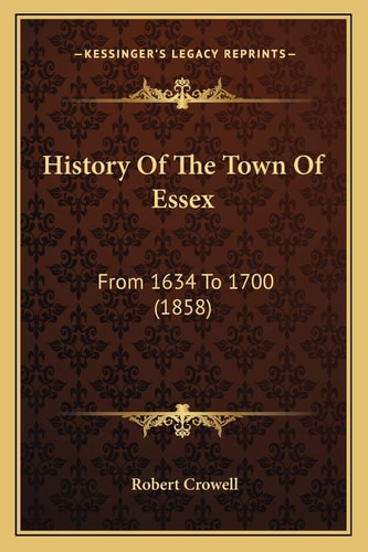 History Of The Town Of Essex: From 1634 To 1700 (1858)