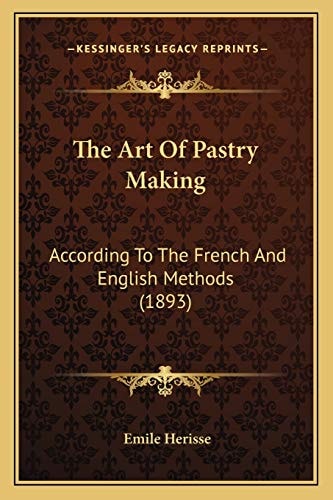 The Art Of Pastry Making: According To The French And English Methods (1893)