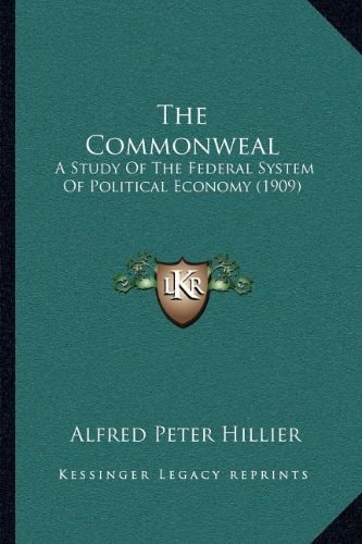The Commonweal: A Study Of The Federal System Of Political Economy (1909)