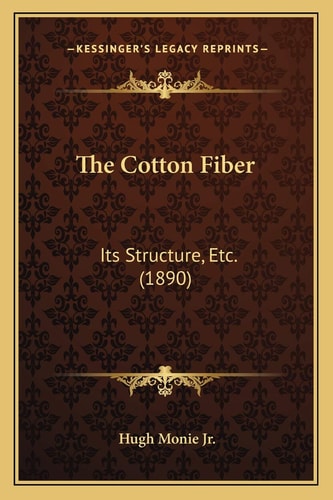 The Cotton Fiber: Its Structure, Etc. (1890)