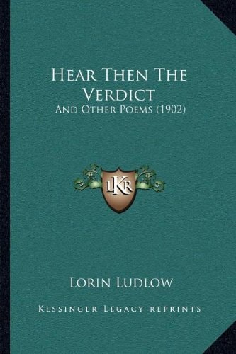 Hear Then The Verdict: And Other Poems (1902)