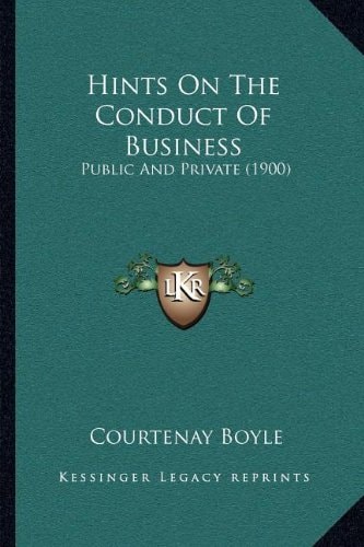Hints On The Conduct Of Business: Public And Private (1900)