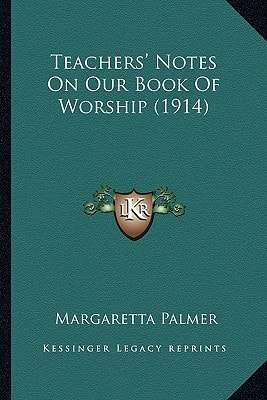 Teachers' Notes On Our Book Of Worship (1914)