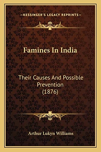 Famines In India: Their Causes And Possible Prevention (1876)