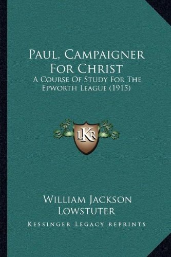 Paul, Campaigner For Christ: A Course Of Study For The Epworth League (1915)
