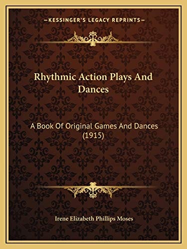 Rhythmic Action Plays And Dances: A Book Of Original Games And Dances (1915)