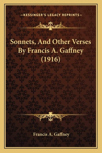 Sonnets, And Other Verses By Francis A. Gaffney (1916)