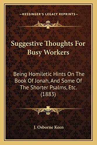 Suggestive Thoughts For Busy Workers: Being Homiletic Hints On The Book Of Jonah, And Some Of The Shorter Psalms, Etc. (1883)
