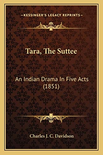 Tara, The Suttee: An Indian Drama In Five Acts (1851)