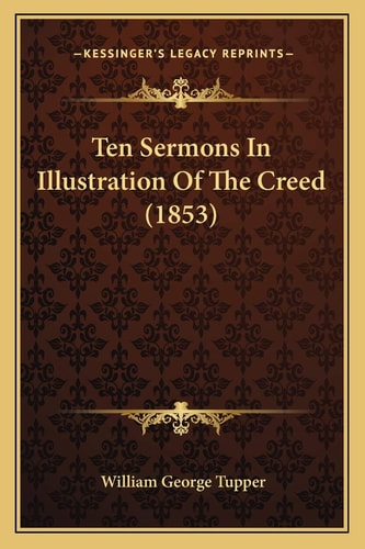 Ten Sermons In Illustration Of The Creed (1853)